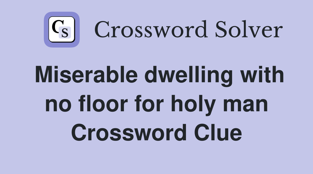 Miserable dwelling with no floor for holy man Crossword Clue