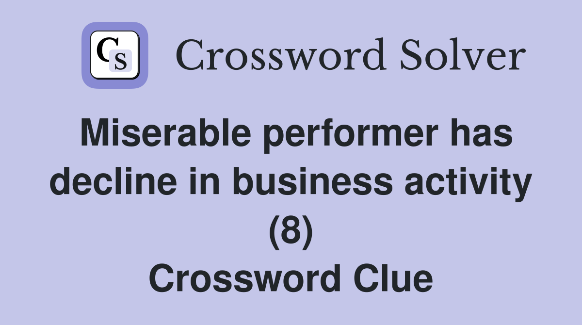 Miserable performer has decline in business activity (8) Crossword Clue