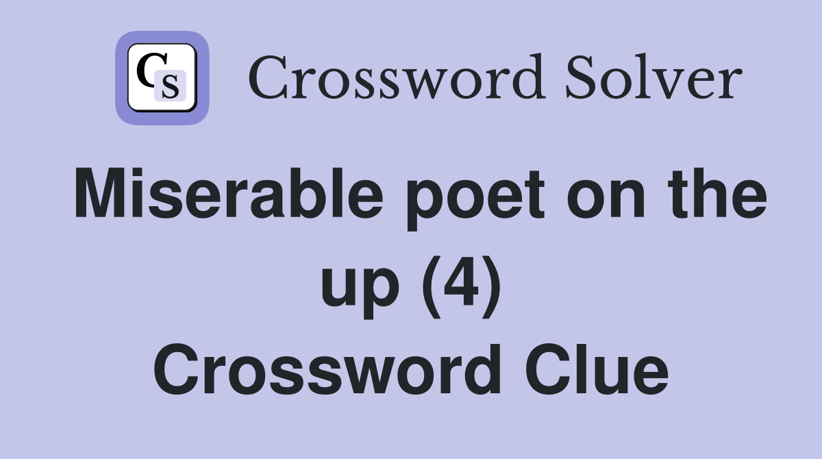 Miserable poet on the up (4) Crossword Clue