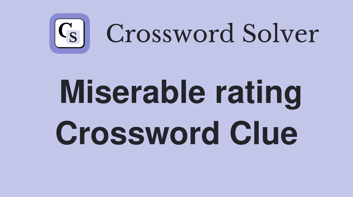 Miserable rating Crossword Clue