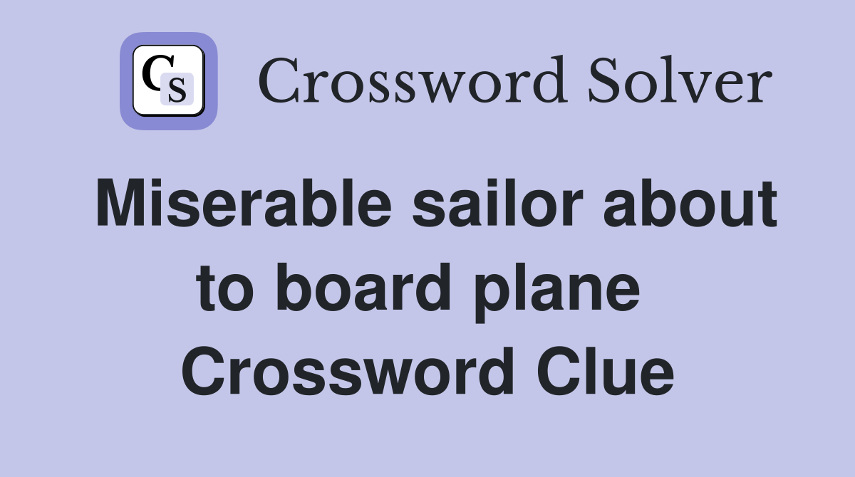 Miserable sailor about to board plane  Crossword Clue
