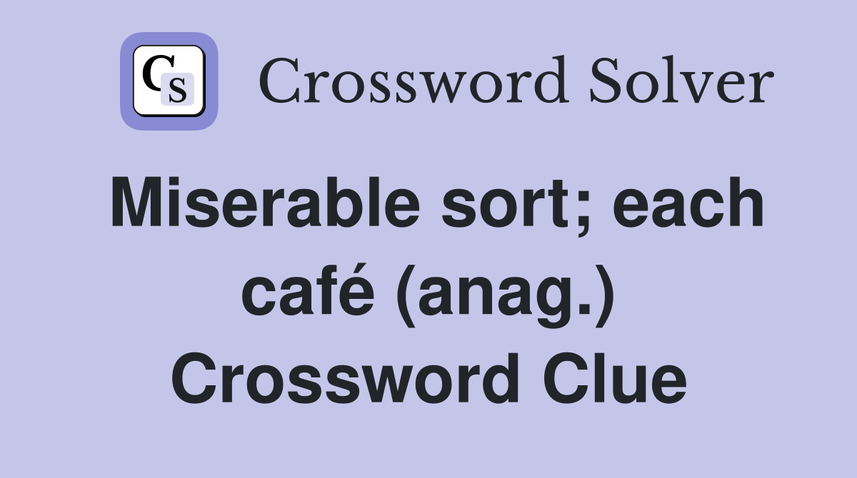 Miserable sort; each café (anag.) Crossword Clue
