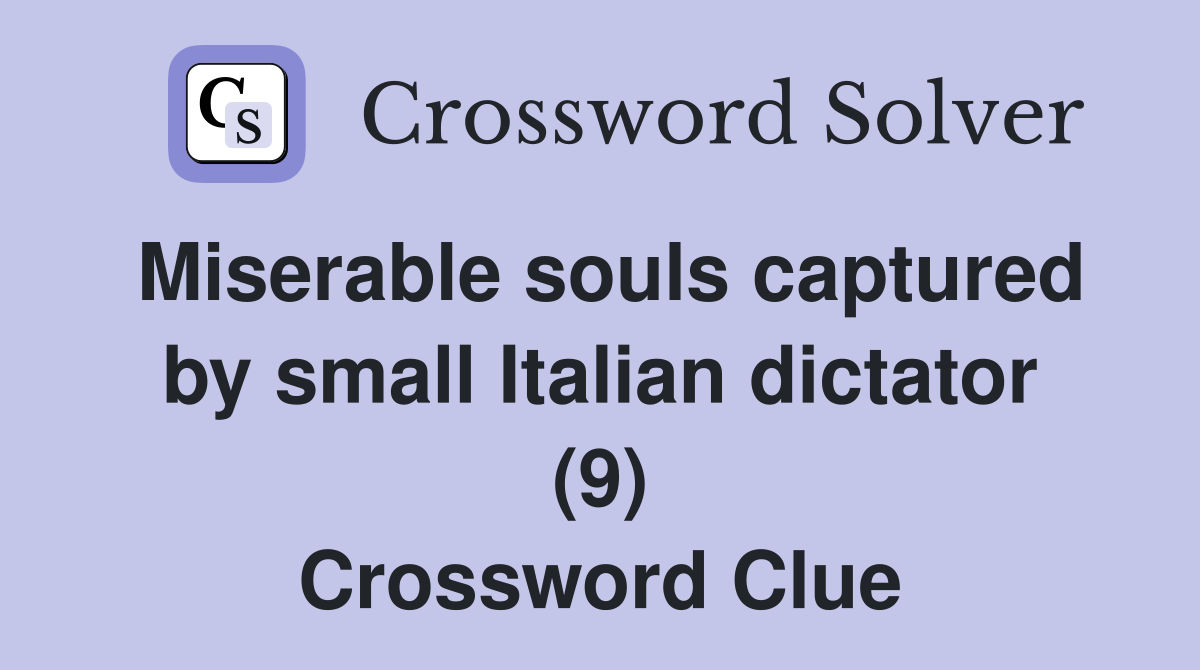 Miserable souls captured by small Italian dictator (9) Crossword Clue