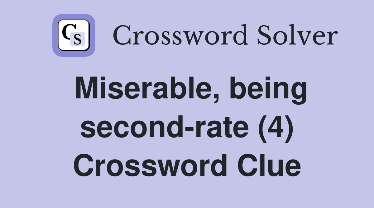Miserable, being second-rate (4) Crossword Clue