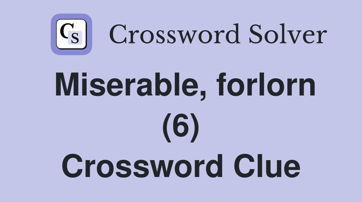 Miserable, forlorn (6) Crossword Clue
