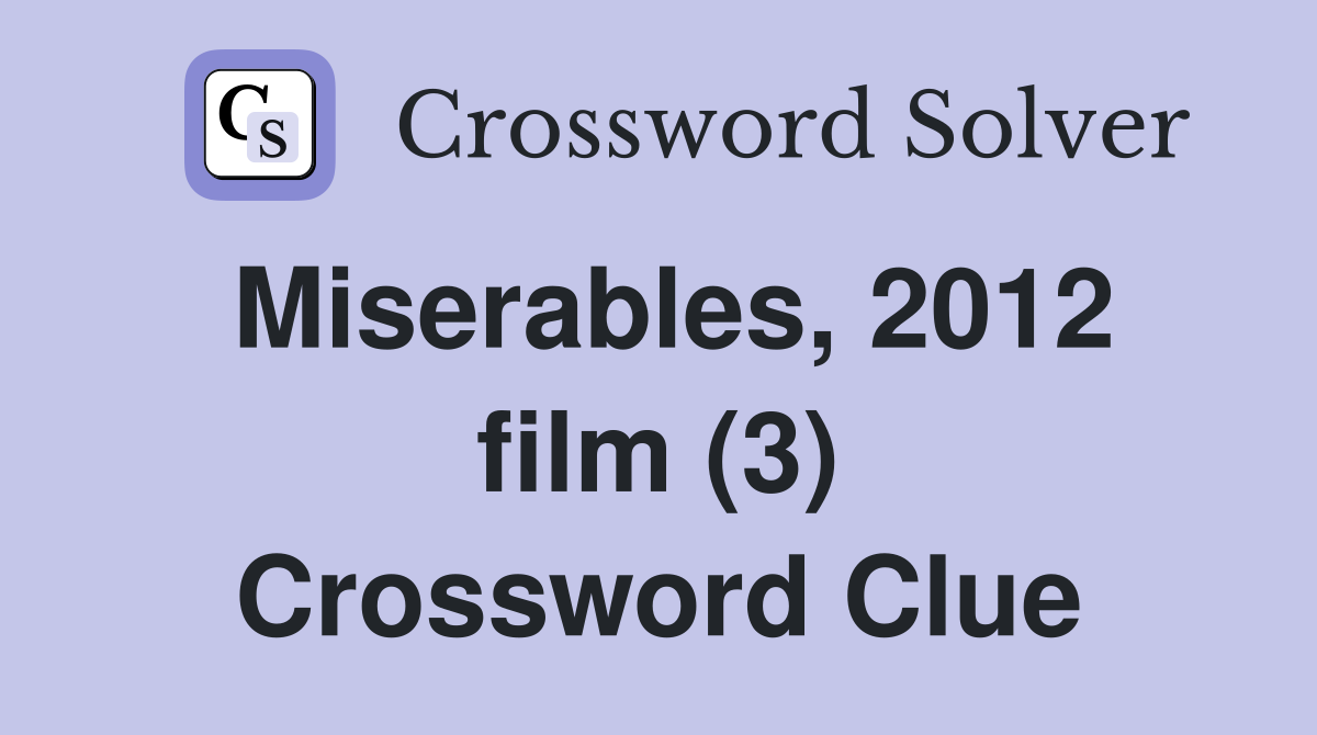 Miserables, 2012 film (3) Crossword Clue