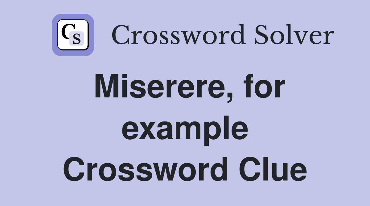 Miserere, for example Crossword Clue