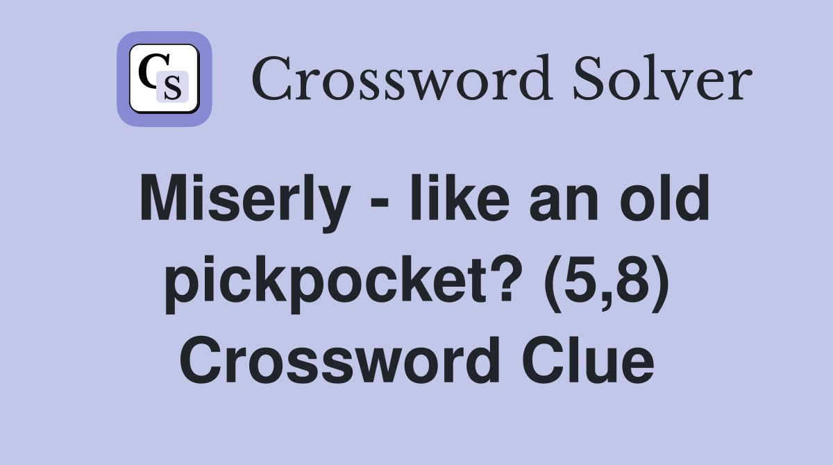 Miserly - like an old pickpocket? (5,8) Crossword Clue