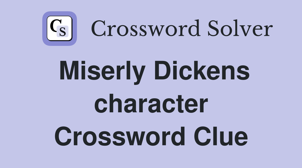Miserly Dickens character Crossword Clue