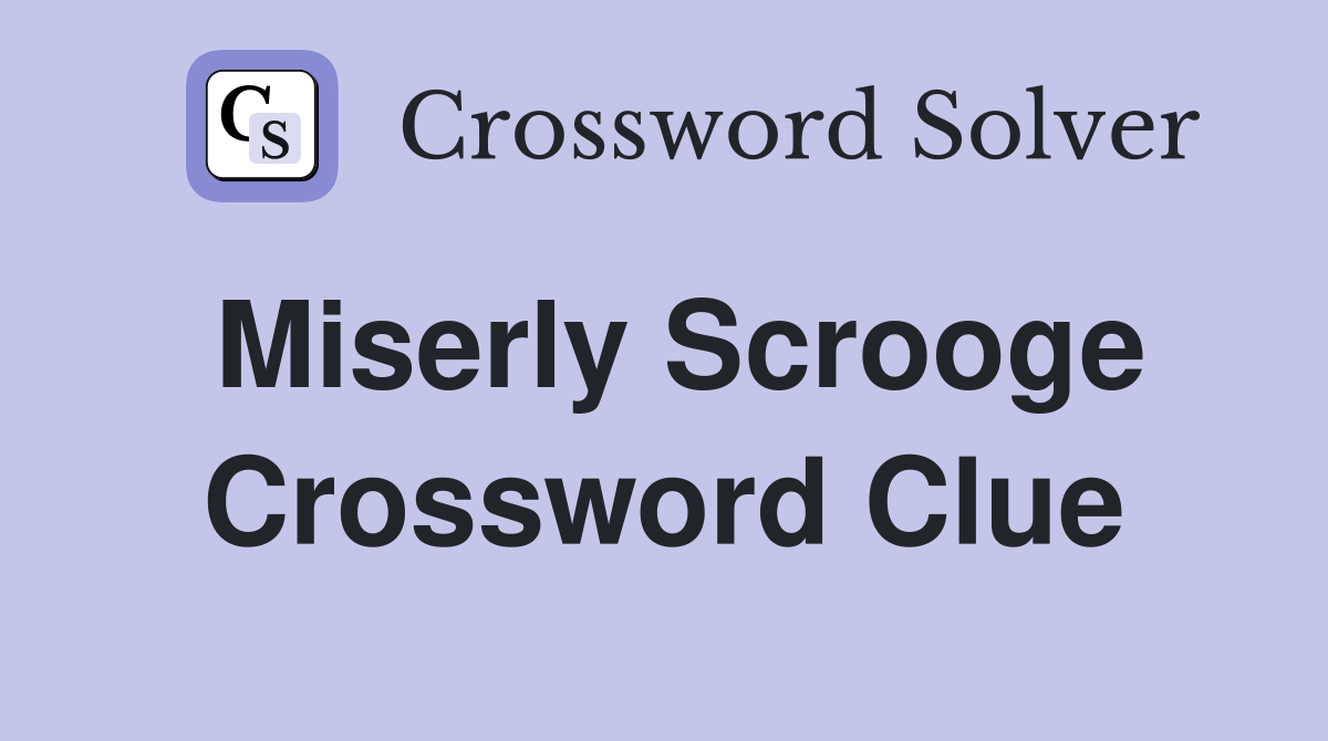 Miserly Scrooge Crossword Clue
