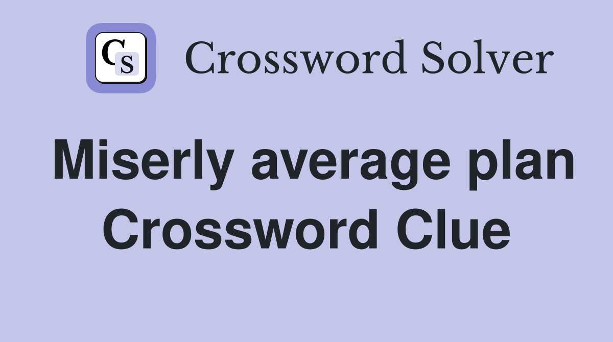 Miserly average plan Crossword Clue