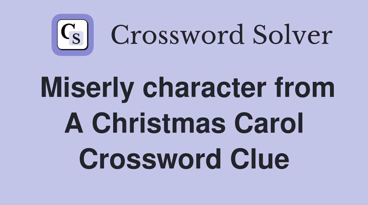 Miserly character from A Christmas Carol Crossword Clue