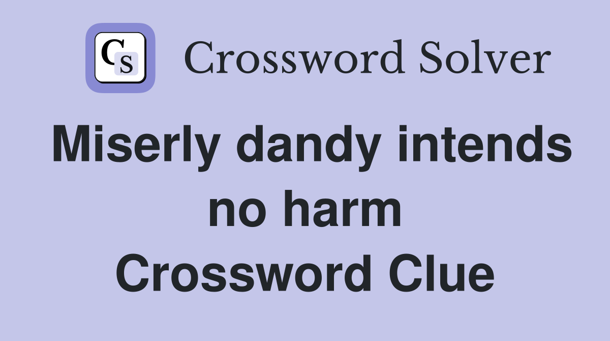 Miserly dandy intends no harm Crossword Clue