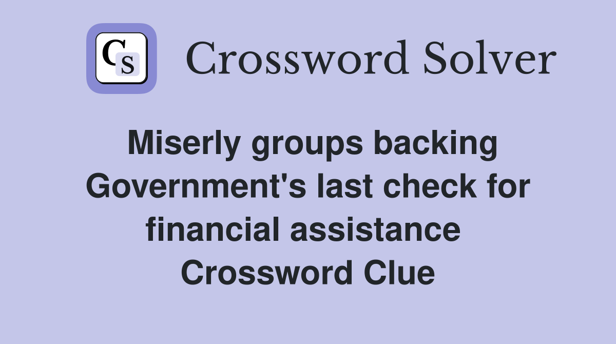 Miserly groups backing Government's last check for financial assistance  Crossword Clue