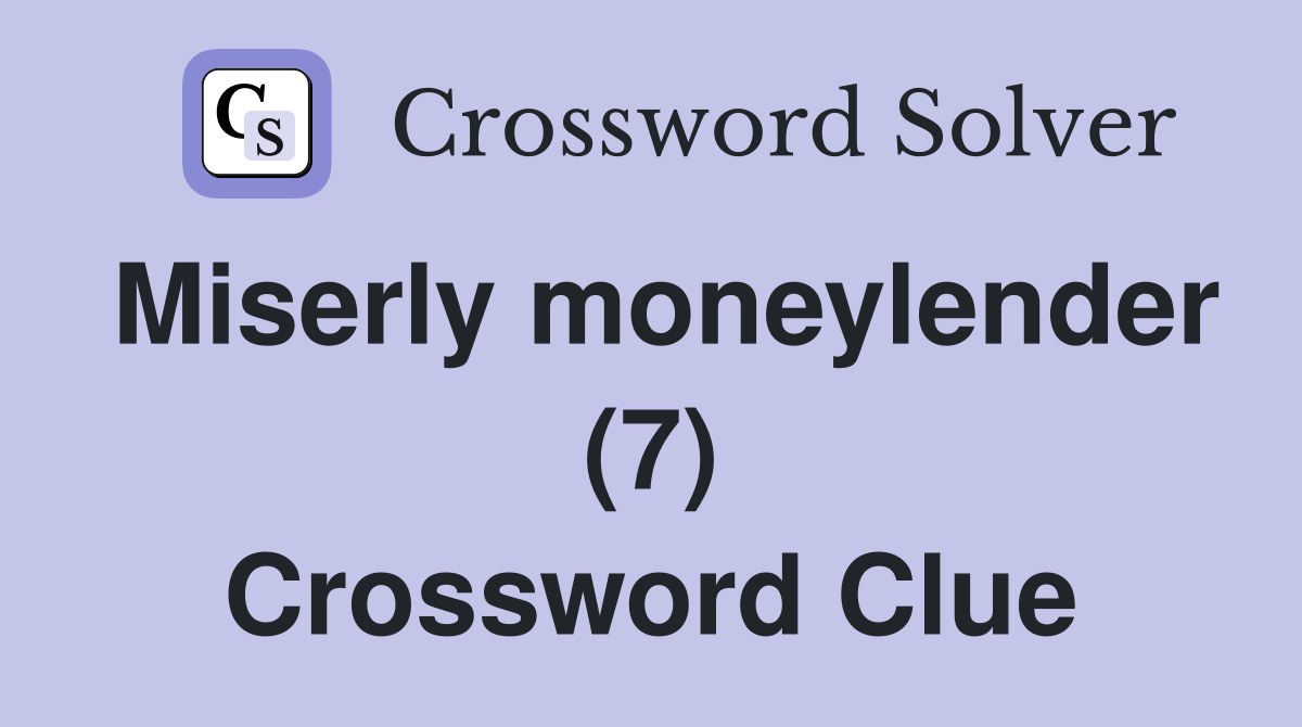 Miserly moneylender (7) Crossword Clue