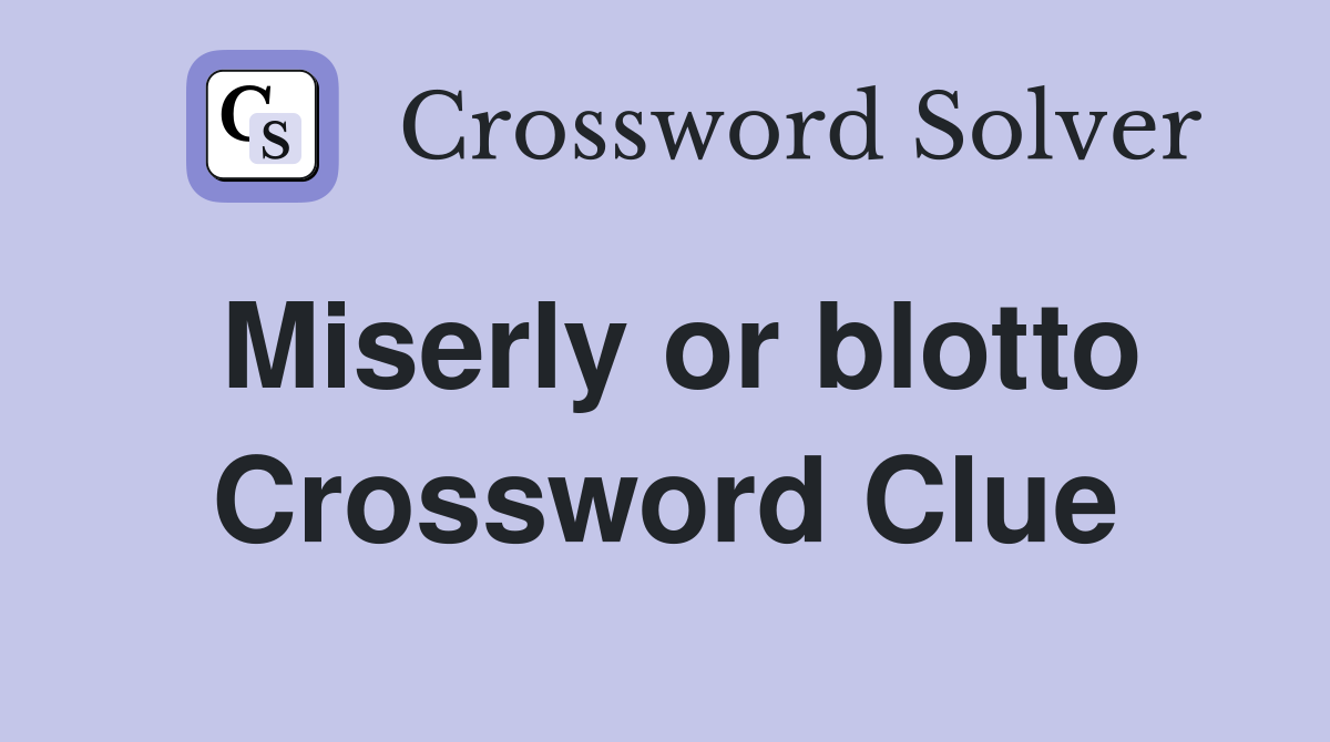 Miserly or blotto Crossword Clue