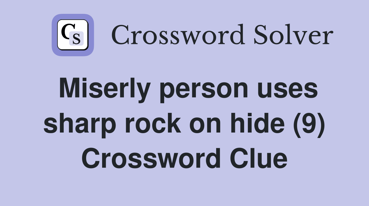 Miserly person uses sharp rock on hide (9) Crossword Clue