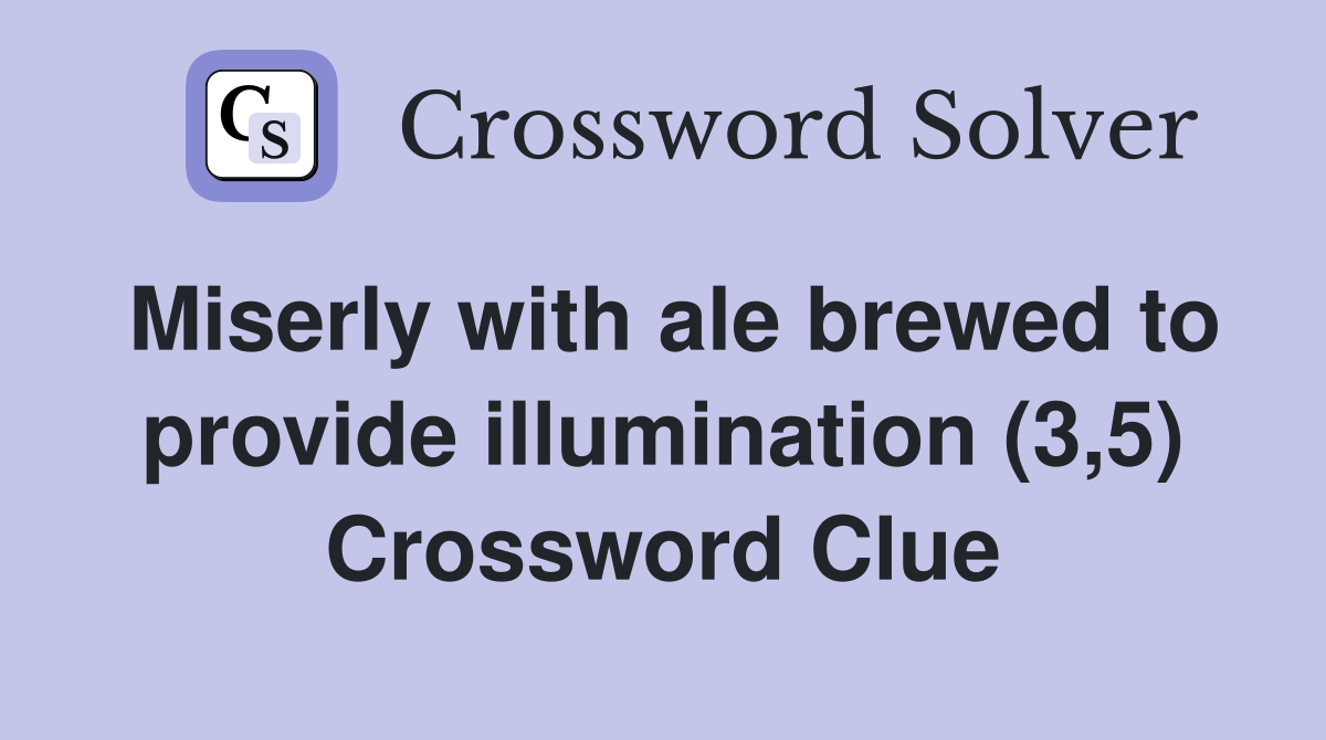 Miserly with ale brewed to provide illumination (3,5) Crossword Clue