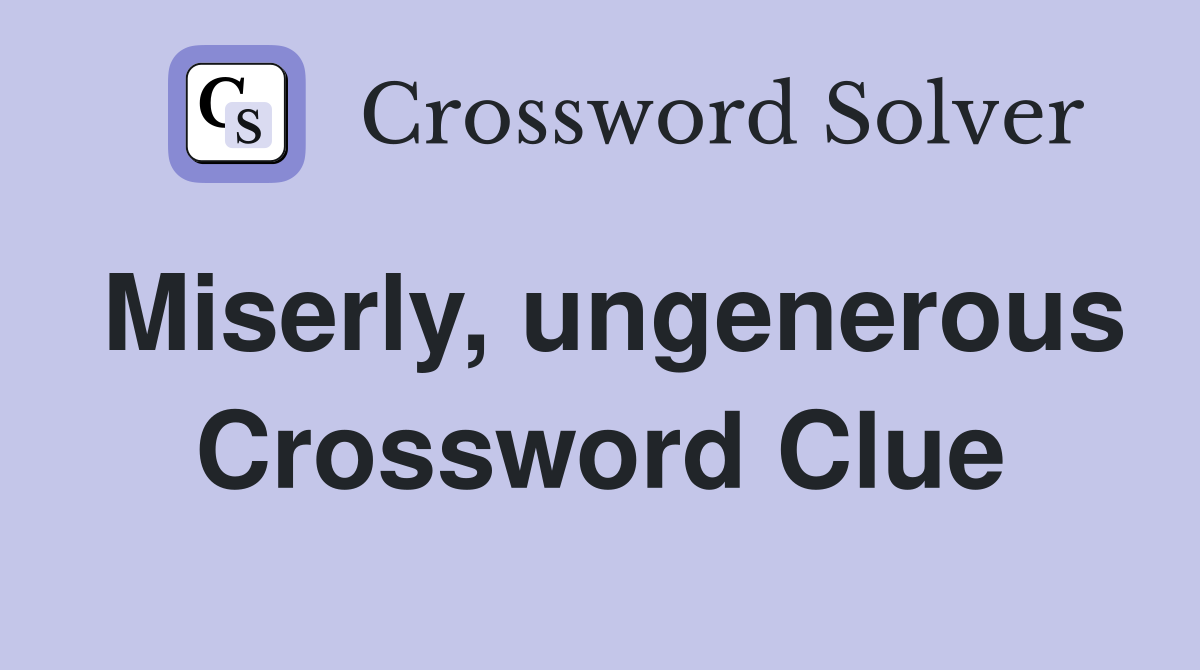 Miserly, ungenerous Crossword Clue