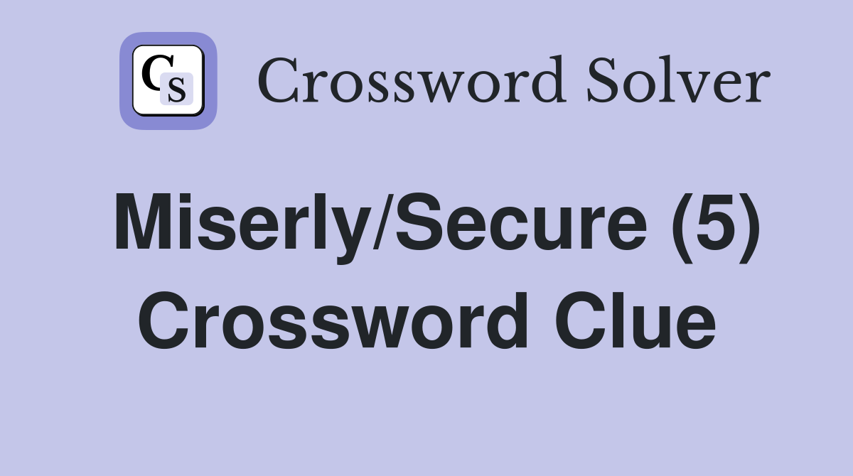 Miserly/Secure (5) Crossword Clue