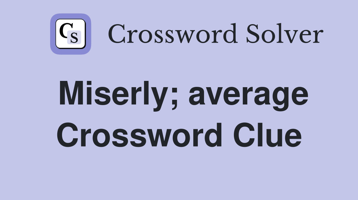 Miserly; average Crossword Clue