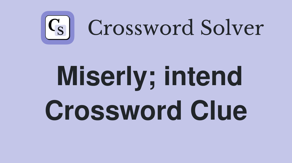 Miserly; intend Crossword Clue