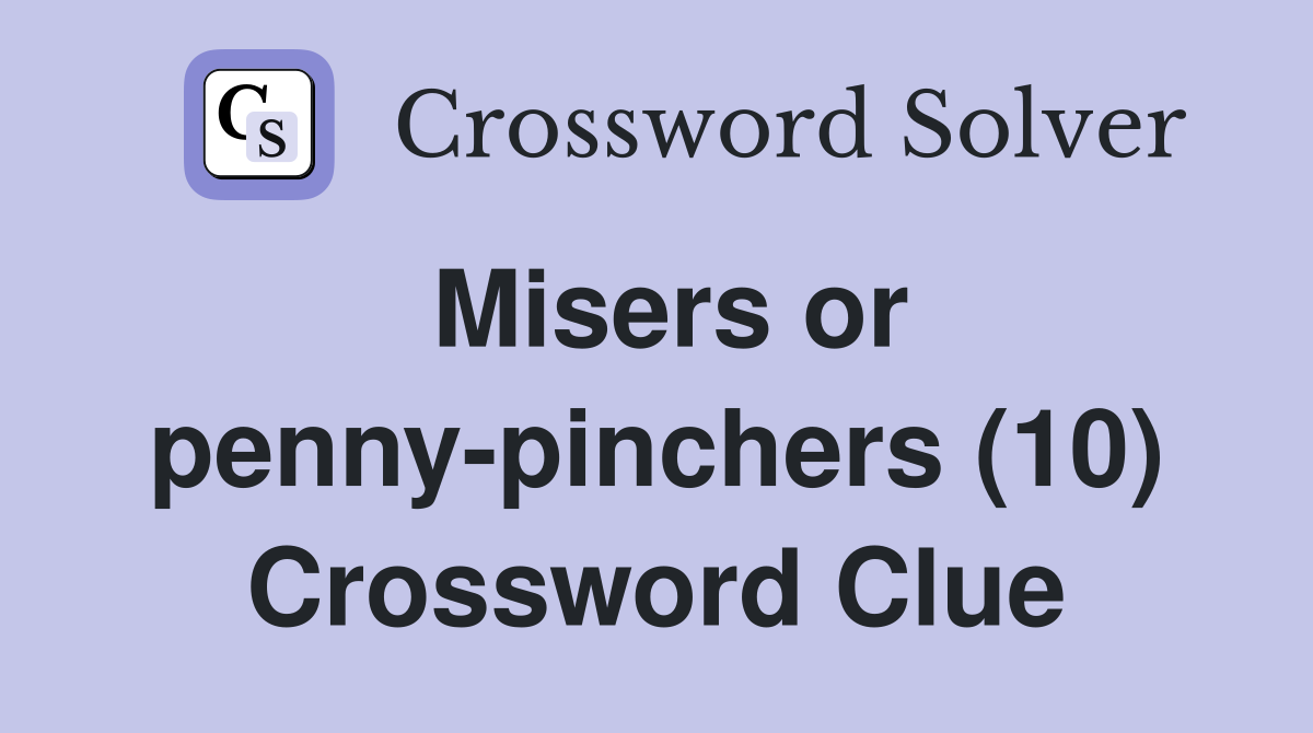 Misers or penny-pinchers (10) Crossword Clue