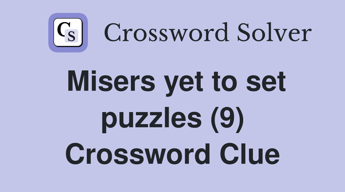 Misers yet to set puzzles (9) Crossword Clue