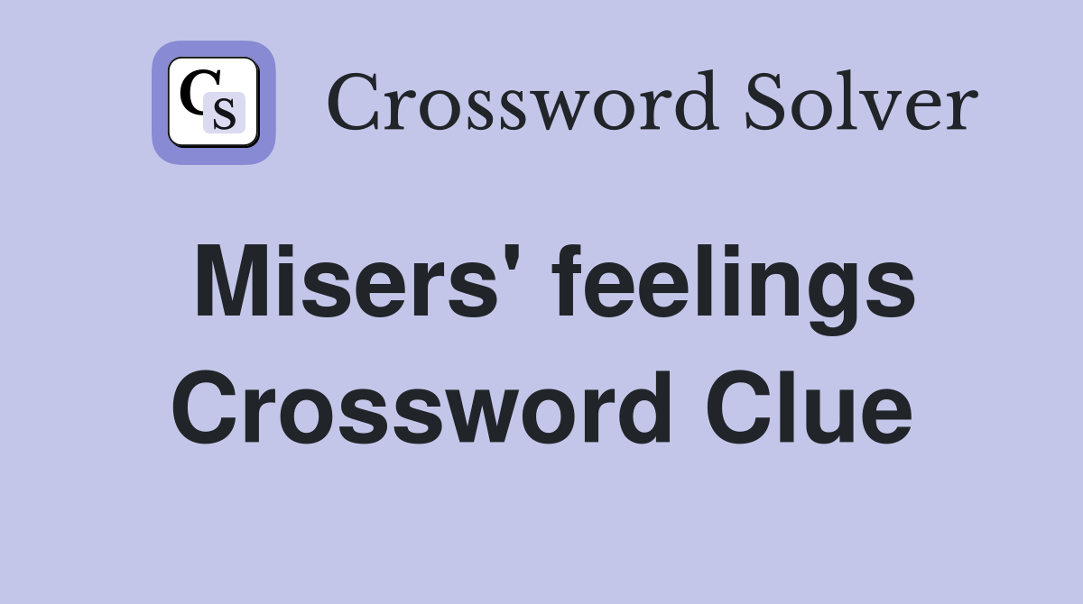 Misers' feelings Crossword Clue