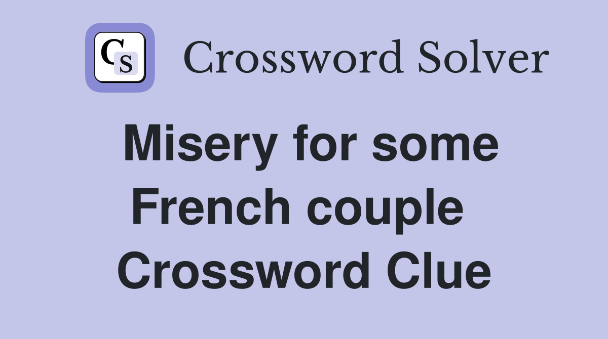 Misery for some French couple  Crossword Clue