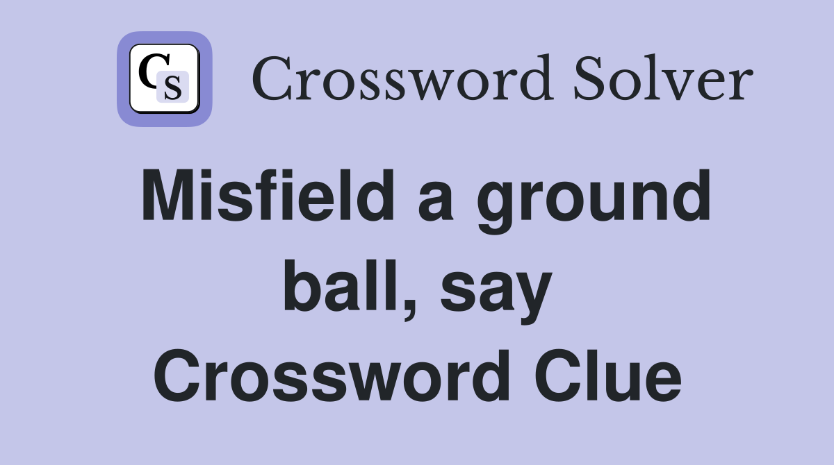 Misfield a ground ball, say Crossword Clue