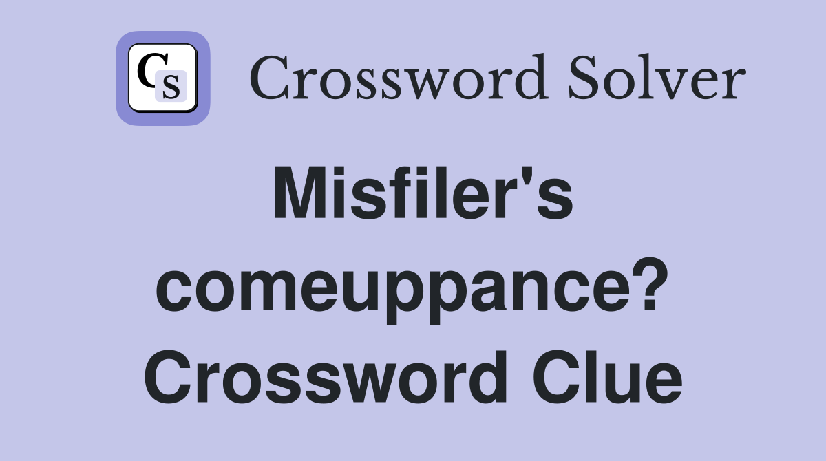 Misfiler's comeuppance? Crossword Clue