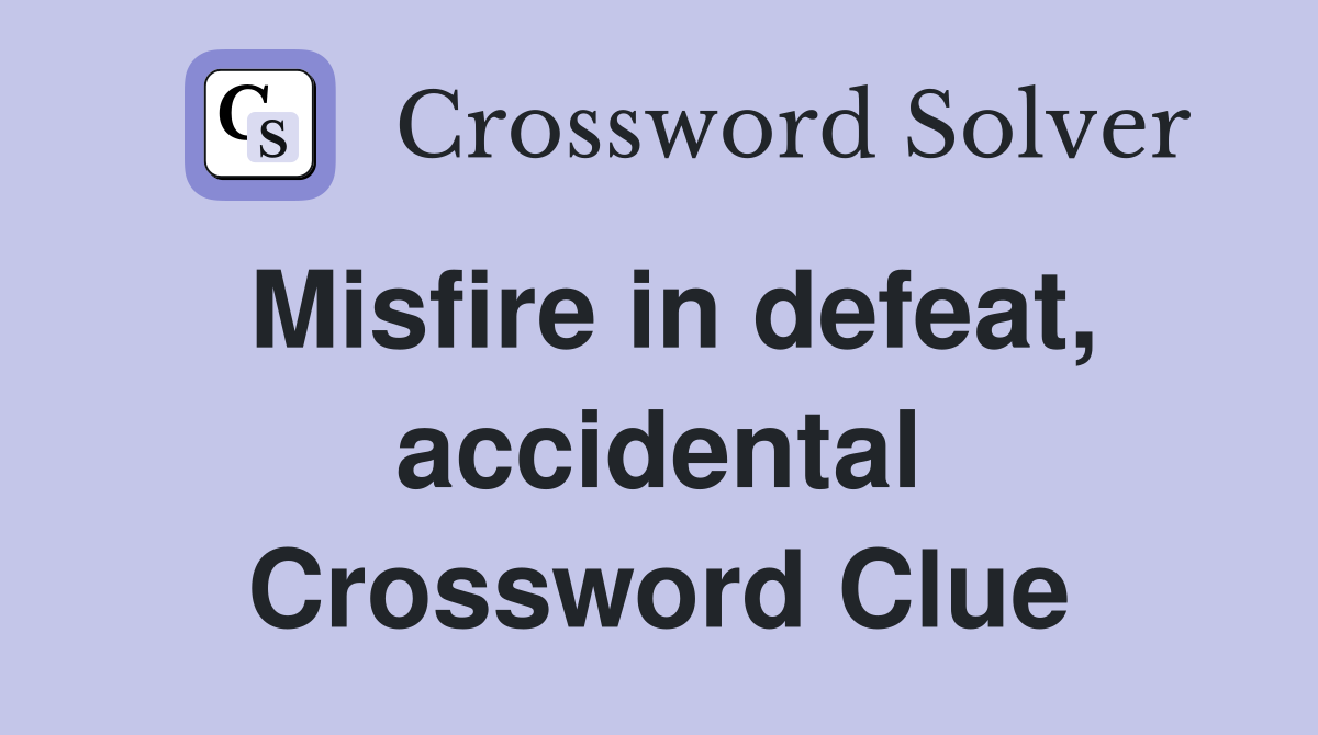 Misfire in defeat, accidental Crossword Clue
