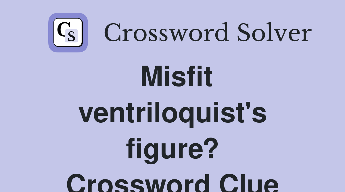 Misfit ventriloquist's figure? Crossword Clue