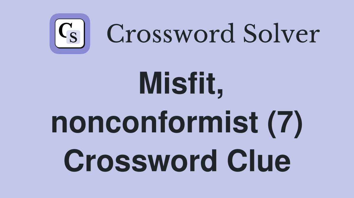 Misfit, nonconformist (7) Crossword Clue