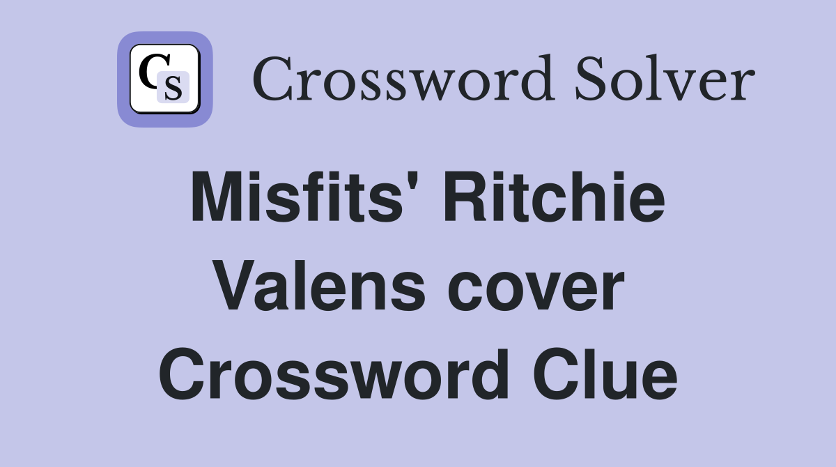 Misfits' Ritchie Valens cover Crossword Clue