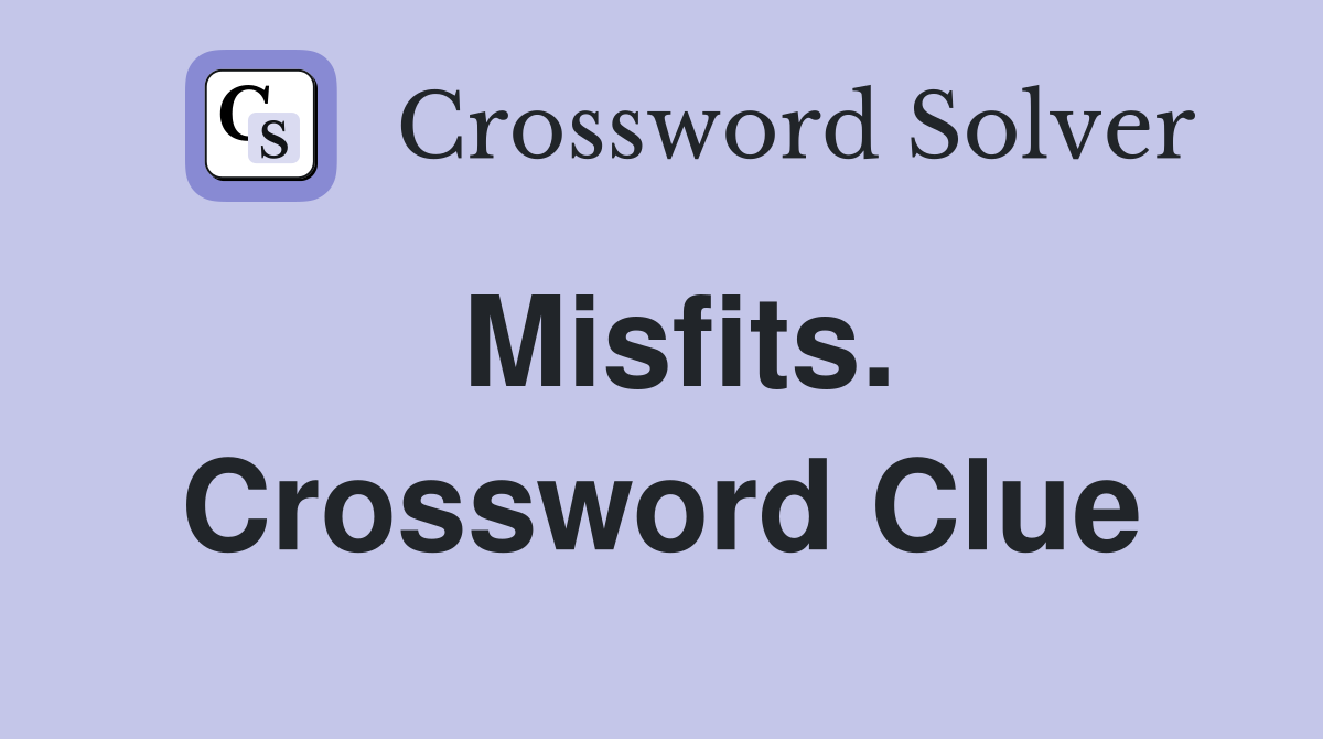 Misfits. Crossword Clue