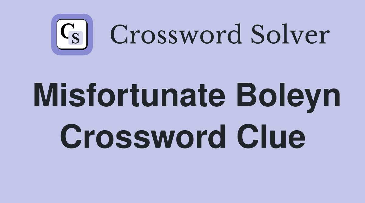 Misfortunate Boleyn Crossword Clue