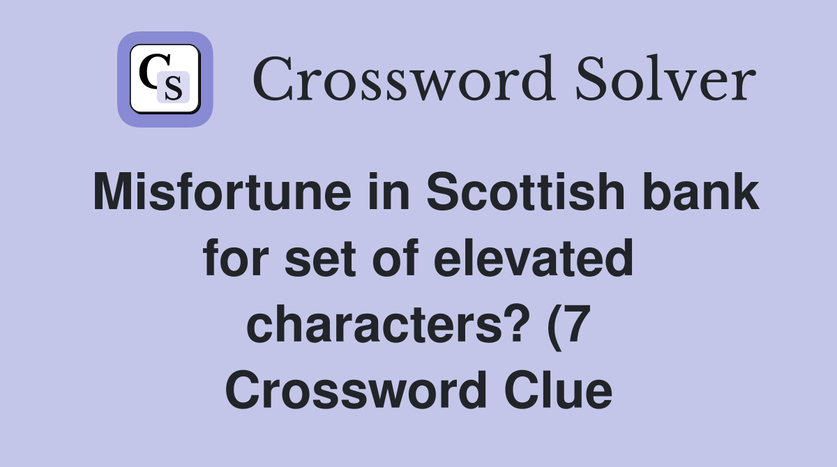 Misfortune in Scottish bank for set of elevated characters? (7 Misfortune in Scottish bank for set of elevated characters? (7