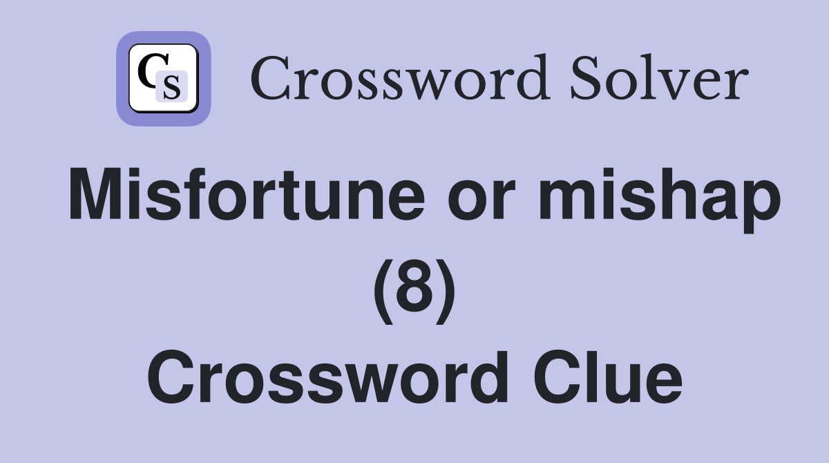Misfortune or mishap (8) Crossword Clue