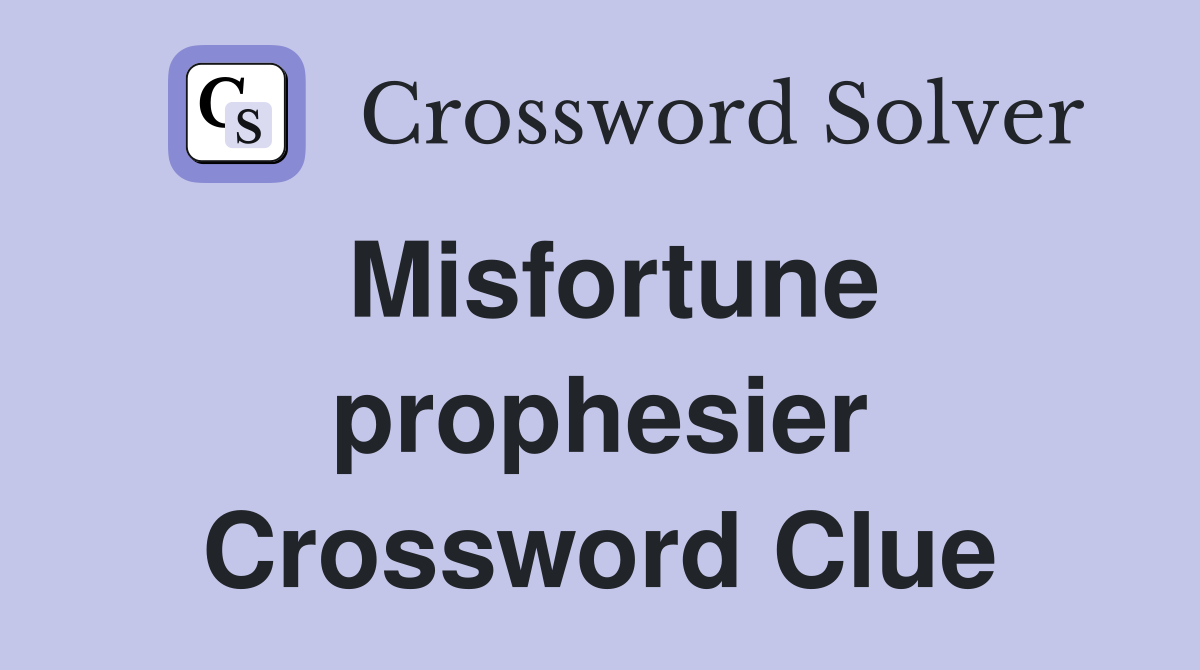 Misfortune prophesier Crossword Clue