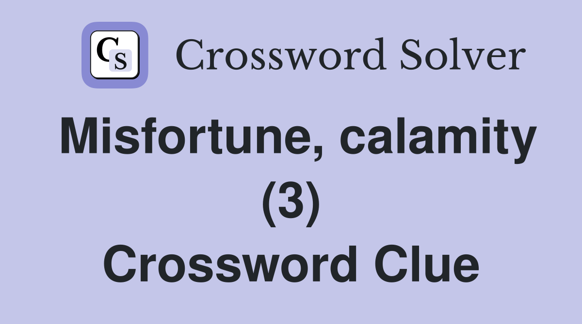 Misfortune, calamity (3) Crossword Clue