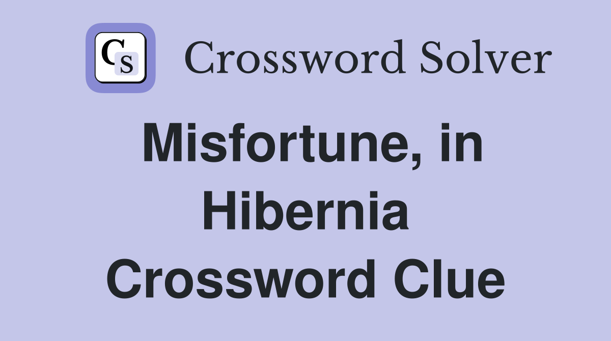 Misfortune, in Hibernia Crossword Clue