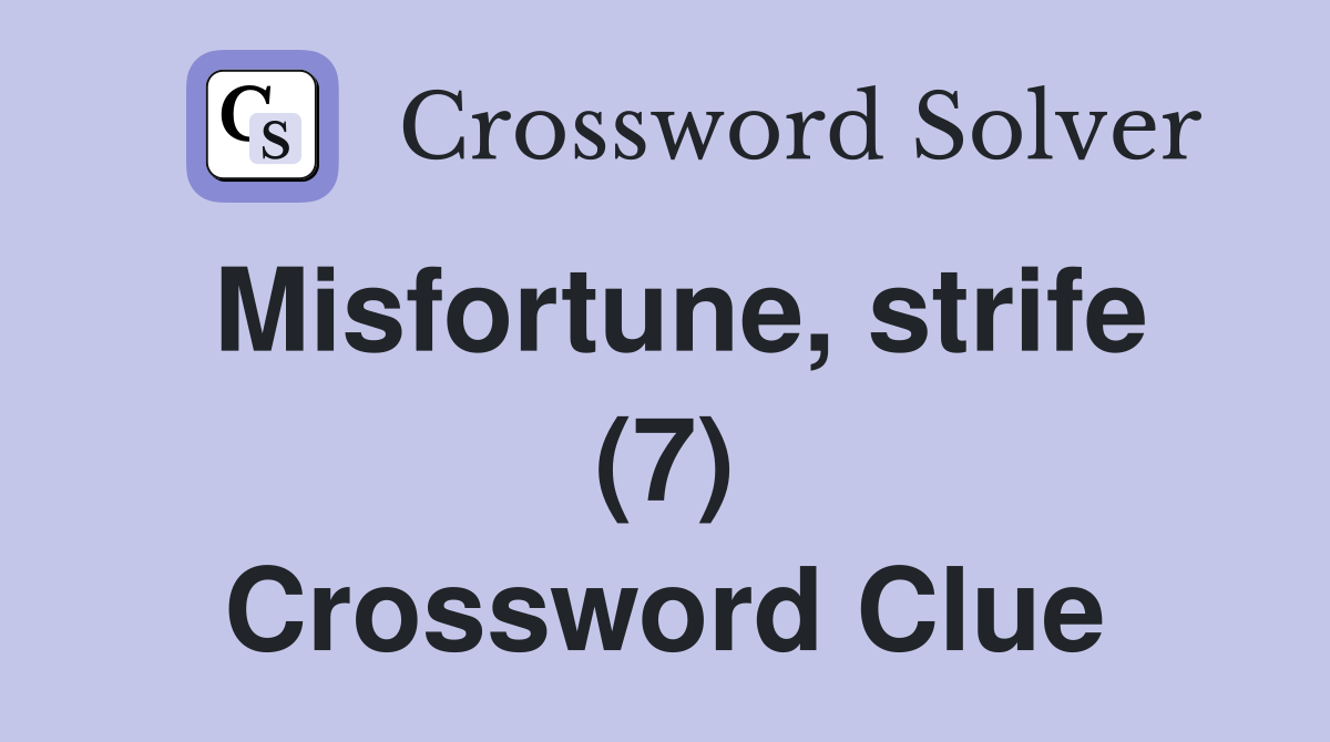 Misfortune, strife (7) Crossword Clue