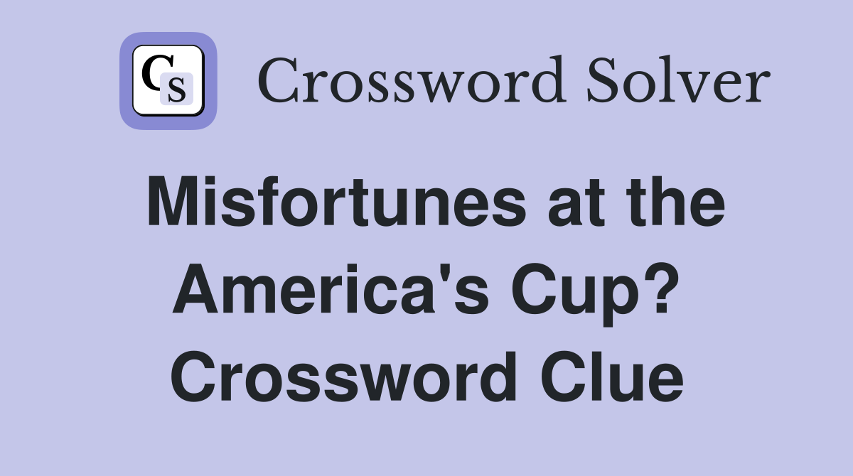Misfortunes at the America's Cup? Crossword Clue