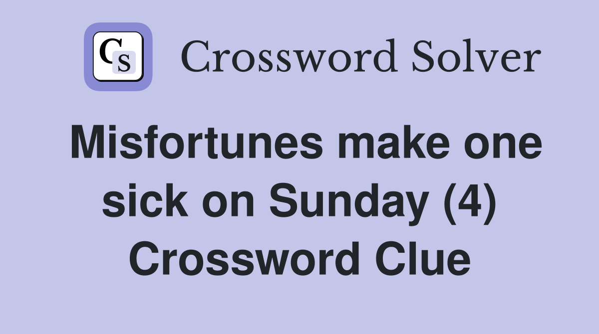 Misfortunes make one sick on Sunday (4) Crossword Clue