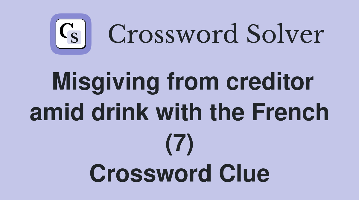 Misgiving from creditor amid drink with the French (7) Crossword Clue