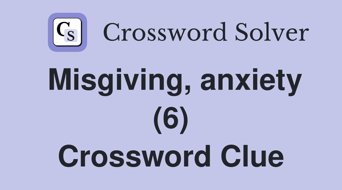 Misgiving, anxiety (6) Crossword Clue