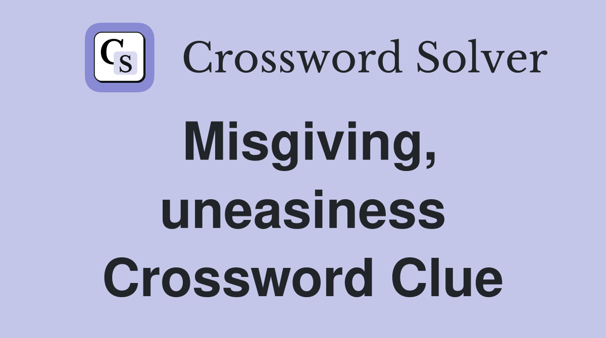 Misgiving, uneasiness Crossword Clue