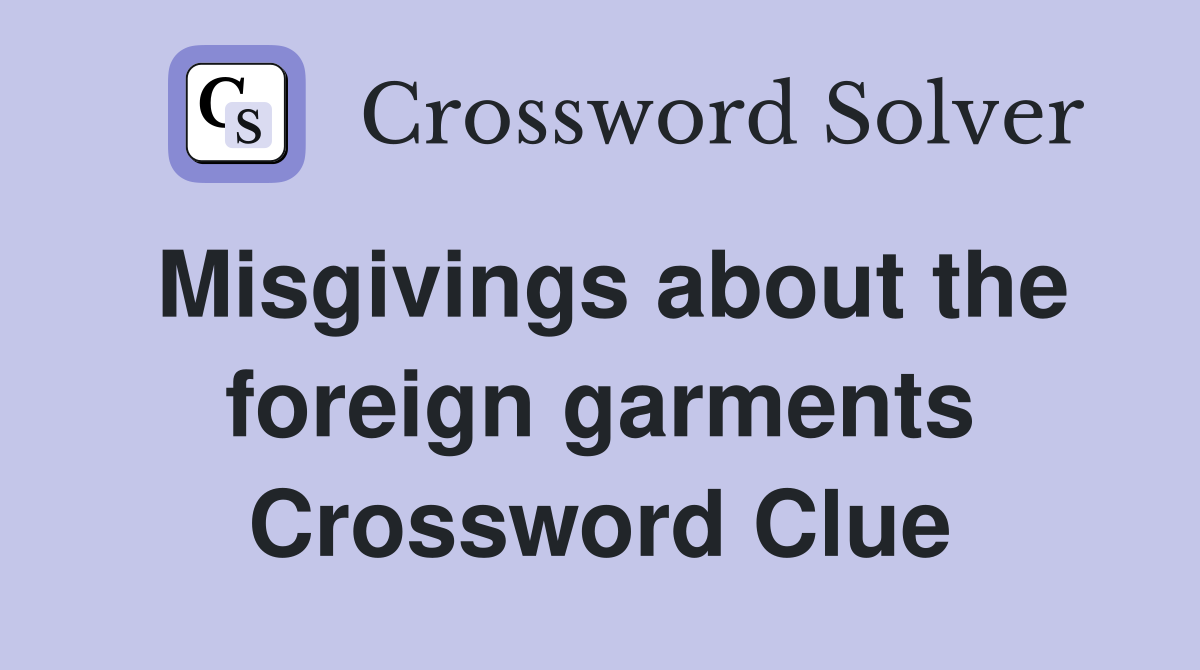 Misgivings about the foreign garments Crossword Clue